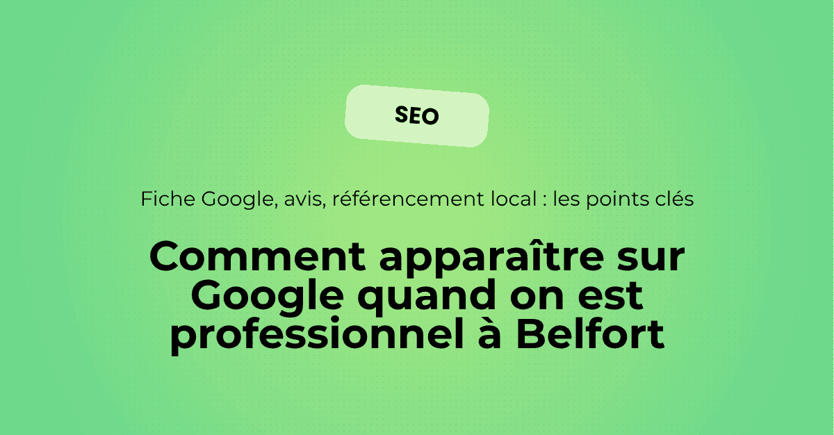 Illustration d'article sur la visibilité Google pour les professionnels à Belfort, avec focus sur la fiche Google Business, les avis clients et le référencement local